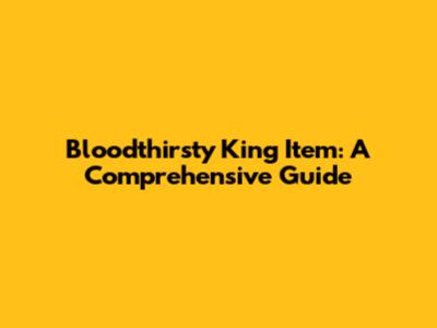 Bloodthirsty King Item: A Comprehensive Guide