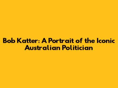 Bob Katter: A Portrait of the Iconic Australian Politician