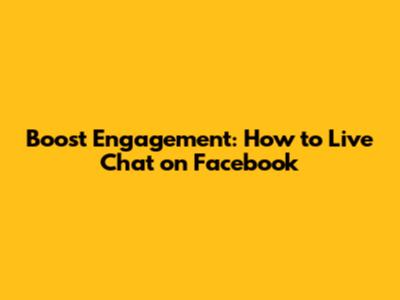 Boost Engagement: How to Live Chat on Facebook