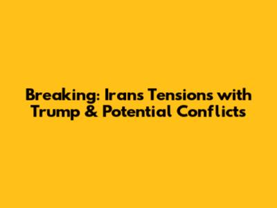 Breaking: Iran's Tensions with Trump & Potential Conflicts