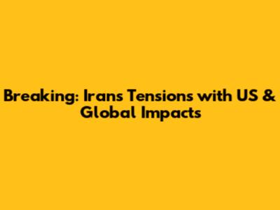 Breaking: Iran's Tensions with US & Global Impacts