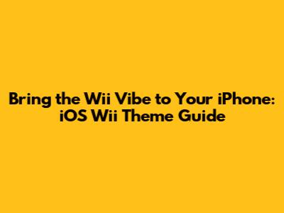 Bring the Wii Vibe to Your iPhone: iOS Wii Theme Guide