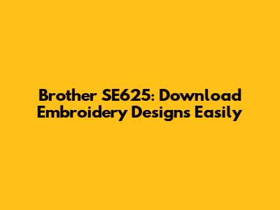 Brother SE625: Download Embroidery Designs Easily