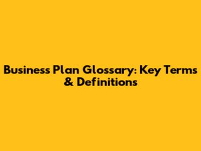 Business Plan Glossary: Key Terms & Definitions