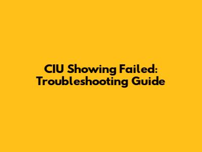 CIU Showing Failed: Troubleshooting Guide