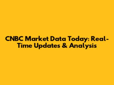 CNBC Market Data Today: Real-Time Updates & Analysis