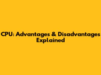 CPU: Advantages & Disadvantages Explained