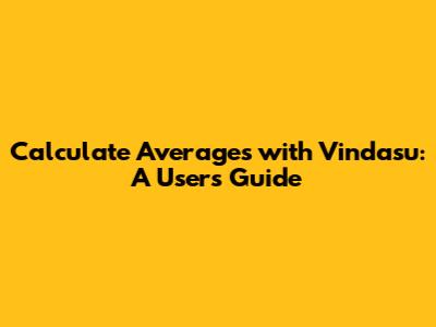 Calculate Averages with Vindasu: A User's Guide