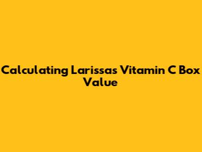 Calculating Larissa's Vitamin C Box Value