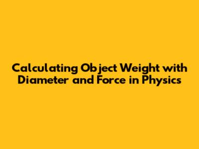 Calculating Object Weight with Diameter and Force in Physics