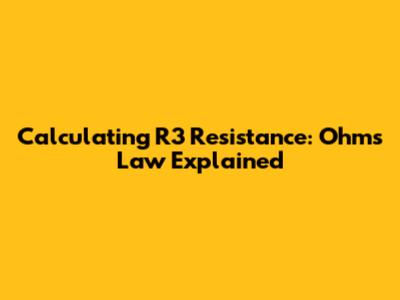 Calculating R3 Resistance: Ohm's Law Explained