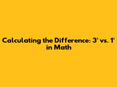 Calculating the Difference: 3³ vs. 1³ in Math