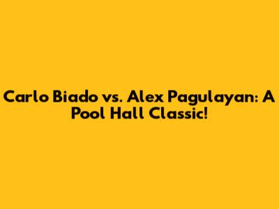 Carlo Biado vs. Alex Pagulayan: A Pool Hall Classic!