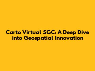 Carto Virtual SGC: A Deep Dive into Geospatial Innovation