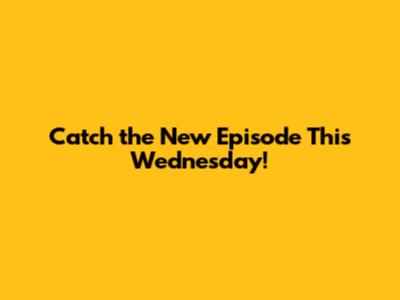 Catch the New Episode This Wednesday!