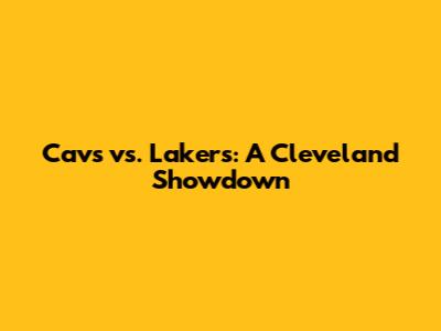 Cavs vs. Lakers: A Cleveland Showdown