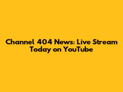 Channel 404 News: Live Stream Today on YouTube
