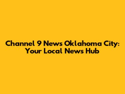 Channel 9 News Oklahoma City: Your Local News Hub