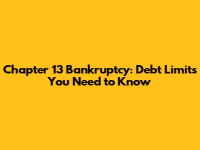 Chapter 13 Bankruptcy: Debt Limits You Need to Know