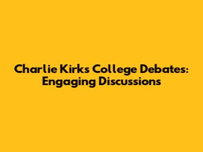 Charlie Kirk's College Debates: Engaging Discussions