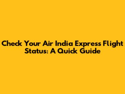 Check Your Air India Express Flight Status: A Quick Guide