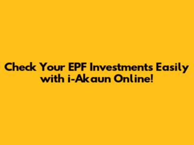 Check Your EPF Investments Easily with i-Akaun Online!