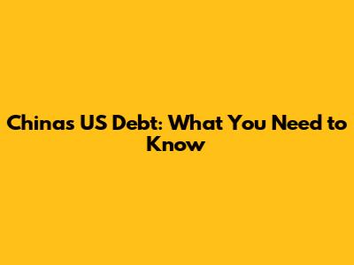 China's US Debt: What You Need to Know