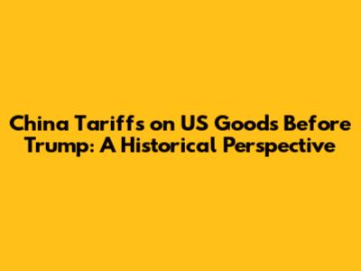 China Tariffs on US Goods Before Trump: A Historical Perspective
