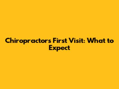 Chiropractor's First Visit: What to Expect