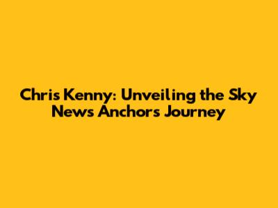 Chris Kenny: Unveiling the Sky News Anchor's Journey