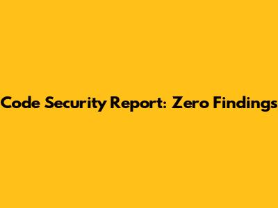 Code Security Report: Zero Findings