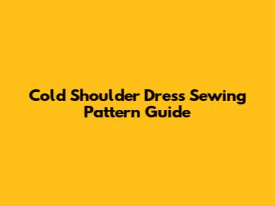 Cold Shoulder Dress Sewing Pattern Guide