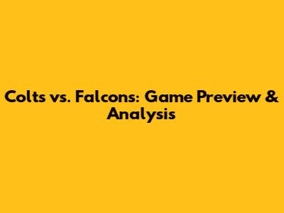 Colts vs. Falcons: Game Preview & Analysis