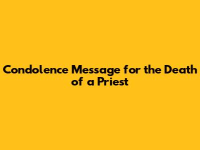 Condolence Message for the Death of a Priest