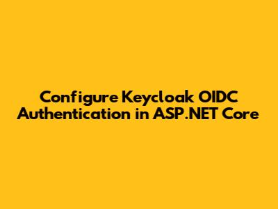 Configure Keycloak OIDC Authentication in ASP.NET Core