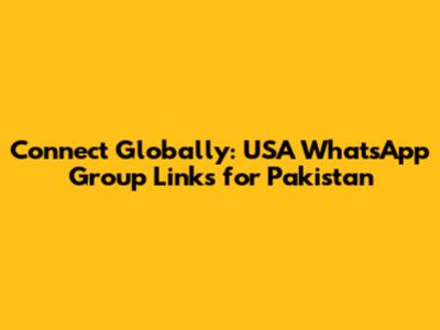 Connect Globally: USA WhatsApp Group Links for Pakistan