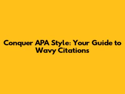 Conquer APA Style: Your Guide to Wavy Citations