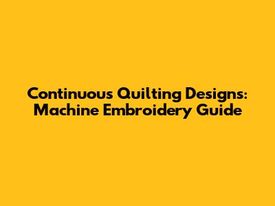 Continuous Quilting Designs: Machine Embroidery Guide