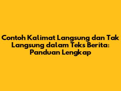 Contoh Kalimat Langsung dan Tak Langsung dalam Teks Berita: Panduan Lengkap