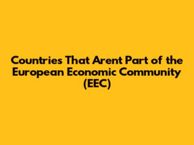 Countries That Aren't Part of the European Economic Community (EEC)