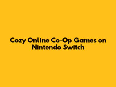Cozy Online Co-Op Games on Nintendo Switch