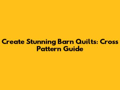 Create Stunning Barn Quilts: Cross Pattern Guide