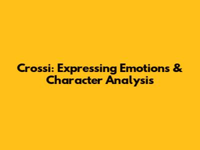 Crossi: Expressing Emotions & Character Analysis