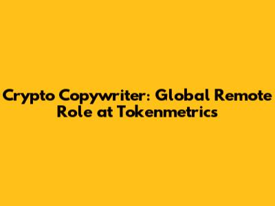 Crypto Copywriter: Global Remote Role at Tokenmetrics