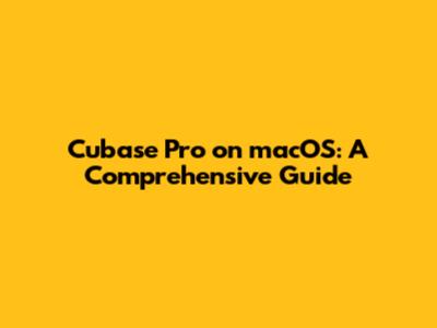 Cubase Pro on macOS: A Comprehensive Guide