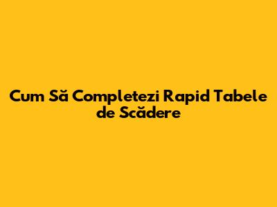 Cum Să Completezi Rapid Tabele de Scădere
