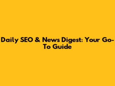 Daily SEO & News Digest: Your Go-To Guide