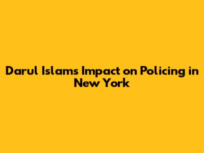 Darul Islam's Impact on Policing in New York