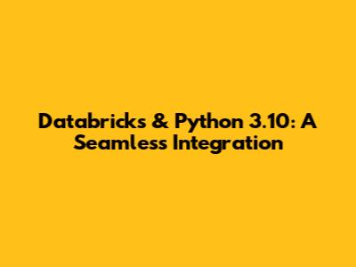 Databricks & Python 3.10: A Seamless Integration
