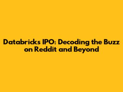 Databricks IPO: Decoding the Buzz on Reddit and Beyond